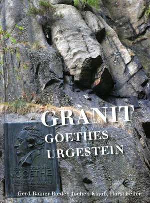 Granit  Goethes Urgestein de Gerd-Rainer Riedel