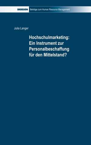 Hochschulmarketing: Ein Instrument zur Personalbeschaffung für den Mittelstand? de Julia Langer