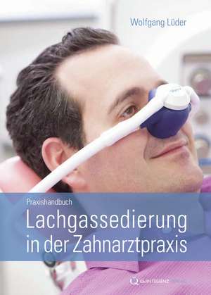 Praxishandbuch Lachgassedierung in der Zahnarztpraxis de Wolfgang Lüder