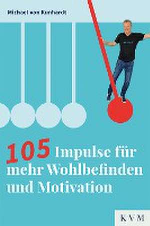 105 Impulse für mehr Wohlbefinden und Motivation de Michael von Kunhardt