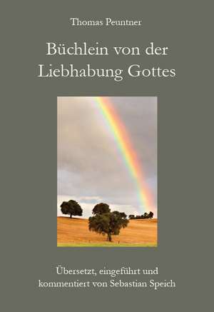 Büchlein von der Liebhabung Gottes de Thomas Peuntner