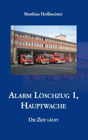 Alarm Löschzug 1, Hauptwache de Matthias Hoffmeister