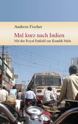 Mal kurz nach Indien de Andreas Fischer