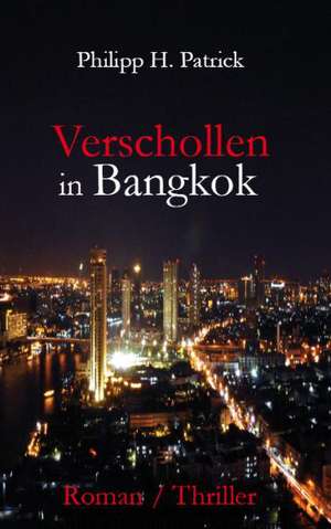 Verschollen in Bangkok de Philipp H. Patrick