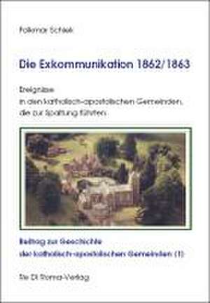 Die Exkommunikation 1862/1863, Ereignisse in den katholisch-apostolischen Gemeinden, die zur Spaltung führten de Folkmar Schiek