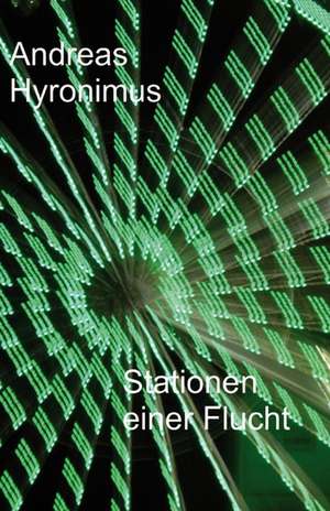 Stationen einer Flucht de Andreas Hyronimus