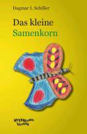 Das kleine Samenkorn de Dagmar I. Schiller