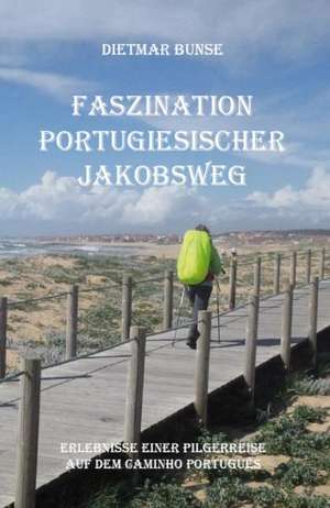 Faszination Portugiesischer Jakobsweg de Dietmar Bunse