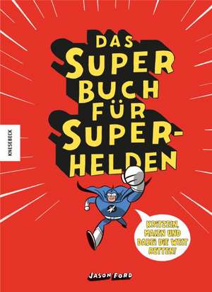 Das Superbuch für Superhelden de Jason Ford