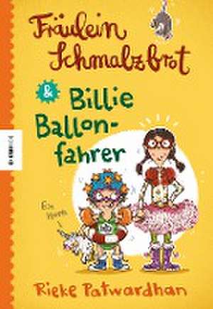 Fräulein Schmalzbrot und Billie Ballonfahrer de Rieke Patwardhan