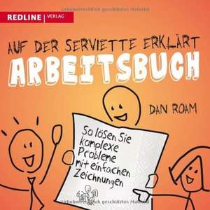 Auf der Serviette erklärt - Arbeitsbuch de Dan Roam