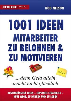 1001 Ideen, Mitarbeiter zu belohnen und zu motivieren de Bob Nelson