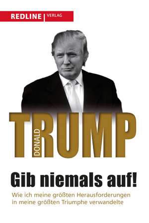 Gib niemals auf! de Donald J. Trump