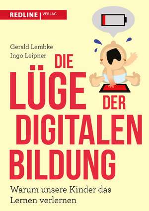 Die Lüge der digitalen Bildung de Gerald Lembke