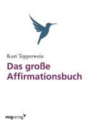 Das große Affirmationsbuch de Kurt Tepperwein