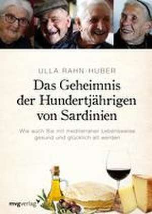 Das Geheimnis der Hundertjährigen von Sardinien de Ulla Rahn-Huber