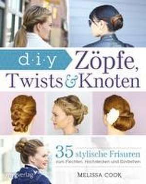 Zöpfe, Twists und Knoten de Melissa Cook