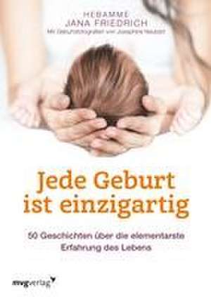 Jede Geburt ist einzigartig de Jana Friedrich