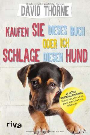 Kaufen Sie dieses Buch oder ich schlage diesen Hund de David Thorne