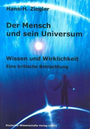 Der Mensch und sein Universum. Wissen und Wirklichkeit de Hans-H. Ziegler