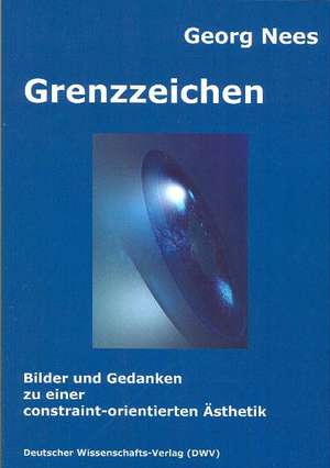 Grenzzeichen. Bilder und Gedanken zu einer constraint-orientierten Ästhetik de Georg Nees