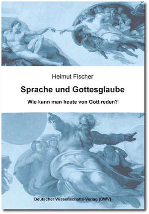 Sprache und Gottesglaube de Helmut Fischer