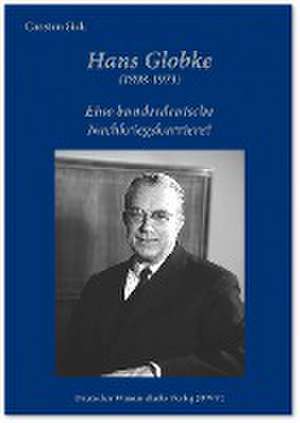 Hans Globke (1898-1973). Eine bundesdeutsche Nachkriegskarriere? de Carsten Sick