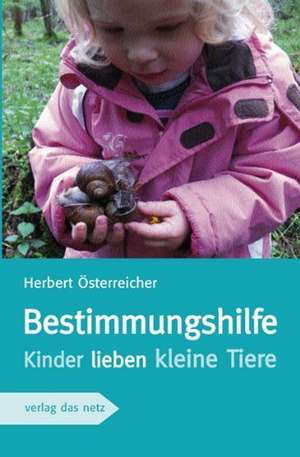 Bestimmungshilfe Kinder lieben kleine Tiere de Herbert Österreicher