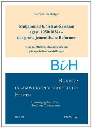 Muhammad b. Ali as-Sawakani (gest. 1255/1834) der große jemenitische Reformer de Barbara Eisenbürger