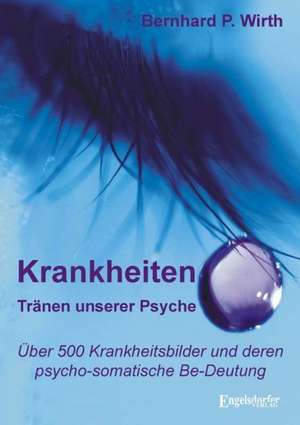 Krankheiten Tränen unserer Psyche de Bernhard P. Wirth