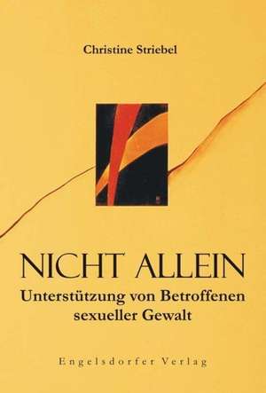 Nicht allein. Unterstützung von Betroffenen sexueller Gewalt de Christine Striebel