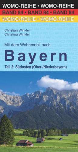 Mit dem Wohnmobil nach Bayern. Teil 2: Südosten (Ober-/Niederbayern) de Christian Winkler