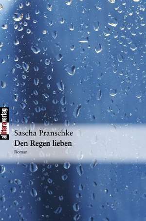 Den Regen Lieben: A Staged Approach de Sascha Pranschke