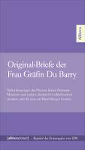 Original-Briefe der Frau Gräfin Du Barry de Pidansat de Mairobert