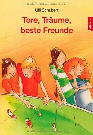 Tore, Träume, beste Freunde de Ulli Schubert