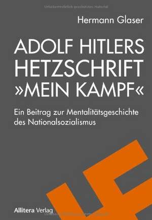 Adolf Hitlers Hetzschrift »Mein Kampf« de Hermann Glaser