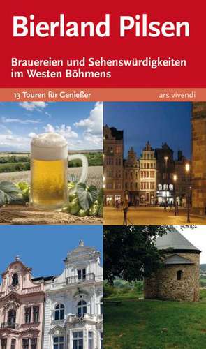 Bierland Pilsen. 13 Touren zu den Brauereien und Sehenswürdigkeiten im Westen Böhmens de Elmar Tannert