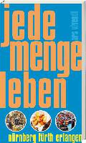 Jede Menge Leben Nürnberg, Fürth und Erlangen de Katharina Wasmeier