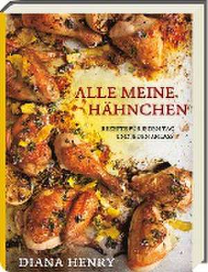 Alle meine Hähnchen - Rezepte für jeden Tag und jeden Anlass de Diana Henry