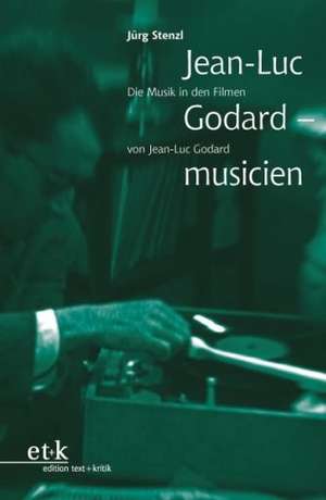 Jean-Luc Godard - musicien de Jürg Stenzl