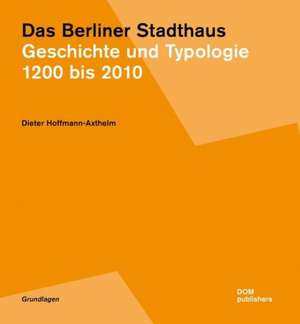 Das Berliner Stadthaus. Geschichte einer Typologie 1200 bis 2010 de Dieter Hoffmann-Axthelm