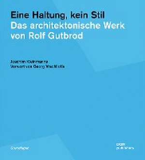 Eine Haltung, kein Stil. Das architektonische Werk von Rolf Gutbrod de Joachim Kleinmanns