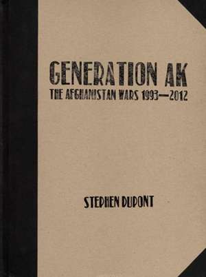 Stephen DuPont: Generation AK, the Aghanistan Wars 1993-2012 de Stephen Dupont