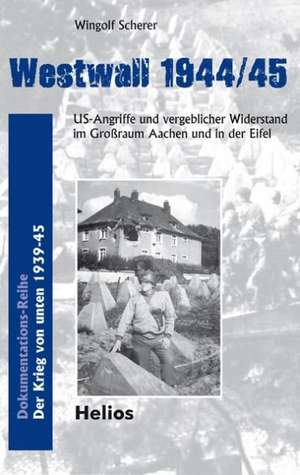 Westwall 1944/45 de Wingolf Scherer