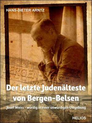 Der letzte Judenälteste von Bergen-Belsen de H. Dieter Arntz