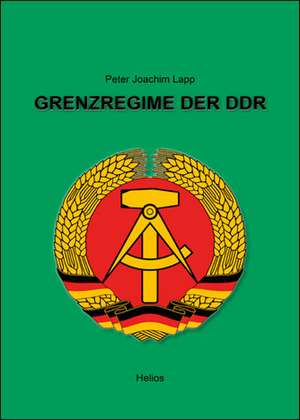 Grenzregime der DDR de Peter Joachim Lapp