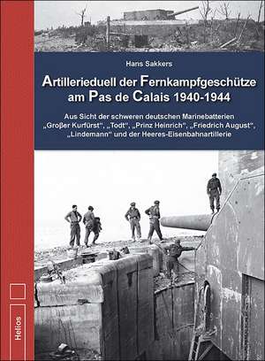 Artillerieduell der Fernkampfgeschütze am Pas de Calais 1940-1944 de Hans Sakkers