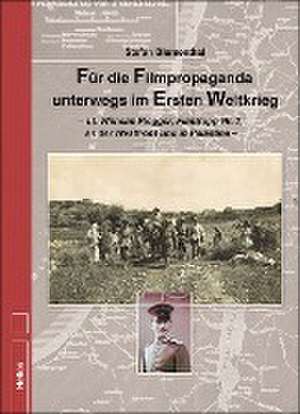 Für die Filmpropaganda unterwegs im Ersten Weltkrieg de Stefan Blumenthal