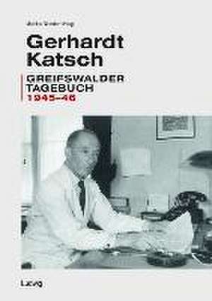 Gerhardt Katsch - Greifswalder Tagebuch 1945-46 de Mathias Niendorf