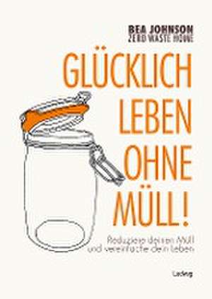 Zero Waste Home - Glücklich leben ohne Müll! de Bea Johnson